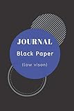 Black paper jounral (Low vision): 120 Pages 6'x9' Solid Black Notebook With Lined Blank Black Paper;Perfect for white ink and gel pens,Journaling at school and home