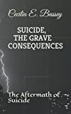 SUICIDE, THE GRAVE CONSEQUENCES: The Aftermath of Suicide