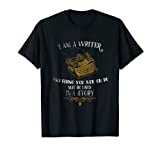I Am A Writer Design For Author Journalist Funny Quote Lover T-Shirt