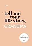 Tell Me Your Life Story, Grandma: A Grandmother’s Guided Journal and Memory Keepsake Book (Tell Me Your Life Story® Series Books)