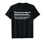 Two Types of People - Can Extrapolate Incomplete Data Gift T-Shirt