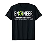 Engineer I'm Not Arguing Funny Engineering T-Shirt