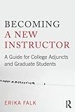 Becoming a New Instructor: A Guide for College Adjuncts and Graduate Students