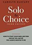 Solo by Choice: How to Start Your Own Law Firm, and Be the Lawyer You Always Wanted to Be