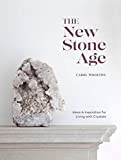 The New Stone Age: Ideas and Inspiration for Living with Crystals