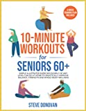 10-Minute Workouts for Seniors 60+: Simple Illustrated Exercises Elderly of Any Level Can Do at Home to Drastically Improve Balance, Strength and ... Plan Included (At-Home Workouts for Seniors)