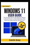 WINDOWS 11 USER GUIDE: The Complete Step-by-Step Beginners Manual to Master Windows 11 Operating System, Plus Shortcuts, Hidden Features, Tips, and Tricks
