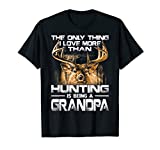 The Only Thing I Love More Than Hunting Is Being A Grandpa T-Shirt