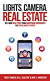 Lights, Camera, Real Estate: Sell More Real Estate Using Smartphone Videography and Social Media Strategy