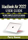 MacBook Air 2022 User Guide: The Most Complete Step by Step Manual to Mastering the New Apple MacBook Air 2022 (with M2 Chip) Hidden Features and Useful macOS Tips & Tricks for Beginners
