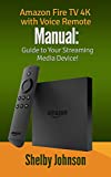 Amazon Fire TV 4K with Voice Remote Manual: Guide to Your Streaming Media Device!