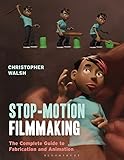 Stop Motion Filmmaking: The Complete Guide to Fabrication and Animation (Required Reading Range)
