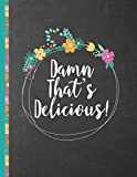 Damned That's Delicious: Personalized blank cookbook journal for recipes to write in for women, girls, teens - a recipe keepsake book with custom ... quotes etc. – black, floral design