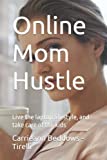 Online Mom Hustle: Live the laptop lifestyle, and take care of the kids