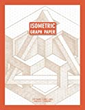 Isometric Graph Paper Notebook: For Architecture, Landscape Design, Interior Design, Engineering Part Drawing, 3D Printer Projects and many more!