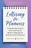 Lettering for Planners: A Step-By-Step Guide to Hand Lettering and Modern Calligraphy for Bullet Journals and Beyond (Learn Calligraphy)
