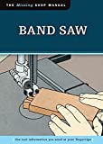 Band Saw (Missing Shop Manual) The Tool Information You Need at Your Fingertips (Fox Chapel Publishing)