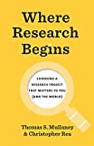 Where Research Begins: Choosing a Research Project That Matters to You (and the World) (Chicago Guides to Writing, Editing, and Publishing)