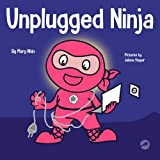 Unplugged Ninja: A Children's Book About Technology, Screen Time, and Finding Balance (Ninja Life Hacks)