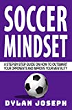 Soccer Mindset: A Step-by-Step Guide on How to Outsmart Your Opponents and Improve Your Mentality (Understand Soccer)