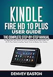 Kindle Fire HD 10 Plus User Guide: The Complete Step-by-Step Manual for Beginners and Seniors on How to Setup the All-New Kindle Fire HD 10 Plus Tablet ... (The Kindle User's Guide Book Book 2)