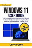 WINDOWS 11 USER GUIDE: The Complete Step-by-Step Beginners Manual to Master Windows 11 Operating System, Plus Shortcuts, Hidden Features, Tips, and Tricks