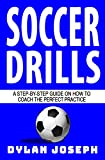 Soccer Drills: A Step-by-Step Guide on How to Coach the Perfect Practice (Understand Soccer)
