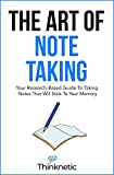 The Art Of Note Taking: Your Research-Based Guide To Taking Notes That Will Stick To Your Memory (Self-Learning Mastery)