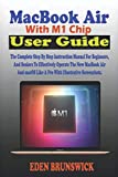 MacBook Air With M1 Chip User Guide: The Complete Step By Step Instruction Manual For Beginners, And Seniors To Effectively Operate The New MacBook Air & macOS Like A Pro With Illustrative Screenshots
