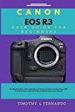 Canon EOS R3 User Guide for Beginners: The Simplified Manual for Beginners and Seniors to Understanding Canon EOS R3 with Exclusive Tips and Tricks to fully Maximize your Camera