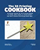 The 3D Printing Cookbook: Fusion 360 Edition: 3D Design Lessons for 3D Printing Classes - in school, after school, or homeschool - that don't involve 3D printing name tags! (3D Printing Cookbooks)