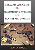 The Awesome Guide To Gunsmithing At Home For Novices And Dummies