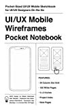 UI/UX Mobile Wireframes Pocket Notebook: Mobile UI/UX Pocket-Sized Sketchpad User Interface Experience App Development Sketchbook Developers App MockUps. 5 x 8 Inches (127 x 203.2 mm) With 100 Pages