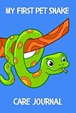 My First Pet Snake Care Journal: Specially Designed Notebook For All Your Pet Snake's Needs. Ideal For Tracking and Scheduling Feeding, Water, Health, ... A Must to Provide a Healthy Snake Habitat