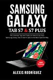 Samsung Galaxy TAB S7 & S7 Plus User Manual: The Ultimate Tips and Tricks on How to Use Your Samsung Galaxy Tab S7 and S7 plus in the Best Optimal Way