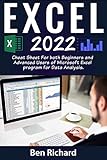Excel 2022 Cheat Sheet: This Book is a Cheet Sheet For both Beginners and Advanced Users of Microsoft Excel Spreadsheets formulas, charts and shortcuts for Data Analysis