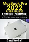 MacBook Pro 2022 User Guide: A Complete User Manual for Beginners and Experts with Useful Setup Tips & Tricks for the New Apple MacBook Pro 2022 with an M2 chip