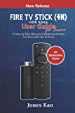 Fire TV Stick (4K) with Alexa User Guide for Seniors: A Step-By-Step Manual to Maximize Amazon Fire Stick with Tips & Tricks
