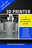 3D Printer: A Complete 3D Printing Guide (The Ultimate User Guide)