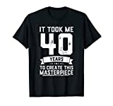 40th Birthday Gag Gift Idea Funny 40 Years Old Joke T-Shirt