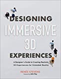 Designing Immersive 3D Experiences: A Designer's Guide to Creating Realistic 3D Experiences for Extended Reality (Voices That Matter)
