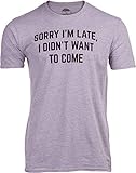 Sorry I'm Late, I Didn't Want to Come | Funny Saying Sarcasm Sarcastic Joke Humor for Men Women T-Shirt-(Adult,3XL) Heather Grey