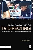 The Art and Craft of TV Directing: Conversations with Episodic Television Directors