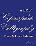 ASK A to Z of Copperplate calligraphy | Trace & Learn Edition | Best Gift: Learn Penmanship | Calligraphy Workbook | Mastering Handwriting | Cursive ... Beginners (ASK Copperplate Calligraphy Books)