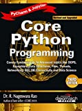 Core Python Programming, 3ed: Covers Fundamentals to Advanced topics like OOPS, Exceptions, Data Structures, Files, Threads, Networking, GUI, DB Connectivity and Data Science PyCharm & Jupyter