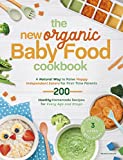 The New Organic Baby Food Cookbook: A Natural Way to Raise Happy Independent Eaters for First-Time Parents, With 200 Healthy Homemade Recipes for Every Age and Stage. Contains 3 weekly meal plans