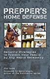 Prepper's Home Defense: Security Strategies to Protect Your Family by Any Means Necessary (Preppers)