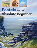 Pastels for the Absolute Beginner (ABSOLUTE BEGINNER ART)