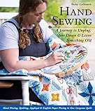 Hand Sewing: A Journey to Unplug, Slow Down & Learn Something Old; Hand Piecing, Quilting, Appliqué & English Paper Piecing in One Gorgeous Quilt