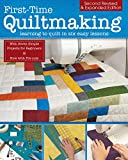 First-Time Quiltmaking, Second Revised & Expanded Edition: Learning to Quilt in Six Easy Lessons